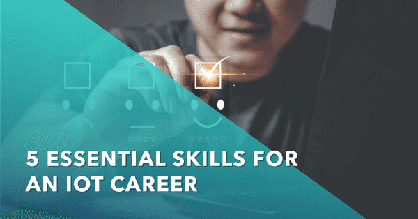 5 Skills You Need to Start a Career in IoT